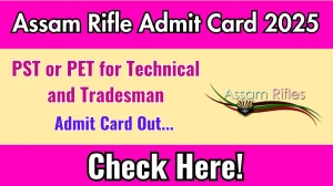 Assam Rifle Technical / Tradesman Admit Card 2025 OUT Download Link assamrifles.gov.in