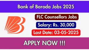 Bank of Baroda FLC Counsellors Recruitment 2025 - Apply Offline for 01 Posts Before May 03 Bank of Baroda FLC Counsellors Recruitment 2025 - Apply Offline for 01 Posts Before May 03