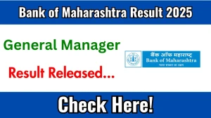 Bank of Maharashtra General Manager Result 2025 Out at bankofmaharashtra.in, Direct Link to Download Result PDF Here