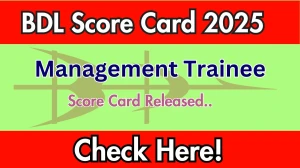BDL Management Trainee Score Card 2025 Out at bdl-india.in, Direct Link to Download Score Card PDF Here