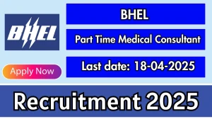 BHEL Part Time Medical Consultant Recruitment 2025 - Apply Offline for 08 Posts Before April 18