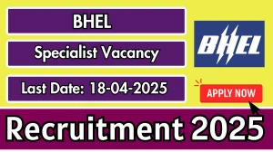 BHEL Specialist Recruitment 2025 - Apply Offline for 02 Posts Before April 18