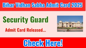 Bihar Vidhan Sabha Security Guard Admit Card 2025 OUT Download Link vidhansabha.bihar.gov.in