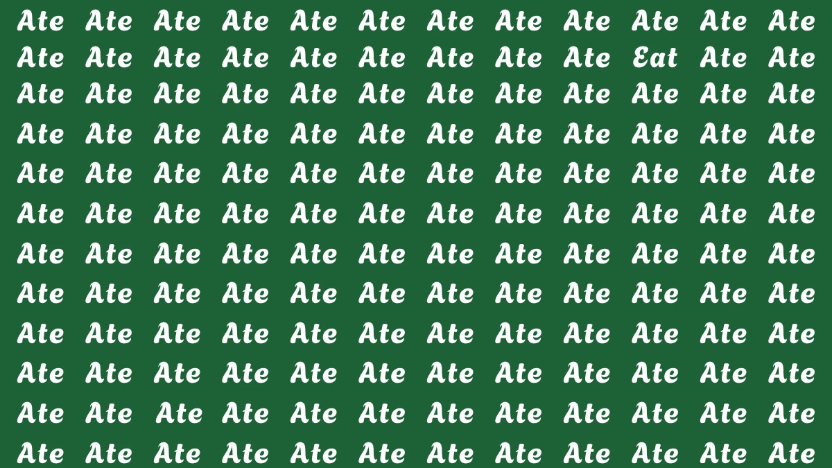 Brain Teaser: Within 6 Seconds Spot The Word Eat among Ate