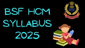 BSF HCM Syllabus 2025 Out Direct Link to Download Syllabus PDF here