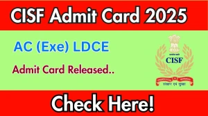 CISF AC (Exe) LDCE Admit Card 2025 OUT Download Link cisf.gov.in