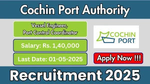 Cochin Port Authority Recruitment 2025 - Apply Online for 02 Vessel Engineer, Port Control Coordinator Posts Before May 01