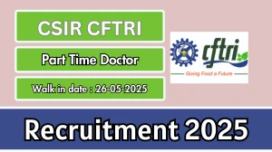 CSIR CFTRI Part Time Doctor Recruitment 2025 – Walk in
