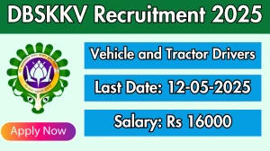 DBSKKV Vehicle and Tractor Drivers Recruitment 2025 - Apply Offline DBSKKV Vehicle and Tractor Drivers Recruitment 2025 - Apply Offline