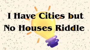 I Have Cities but No Houses Riddle Answer Explained