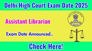 Delhi High Court Assistant Librarian Exam Date 2025 Announced at delhihighcourt.nic.in Exam details here