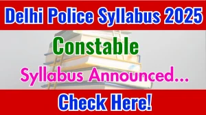 Delhi Police Constable Syllabus 2025 and Exam Pattern Download PDF