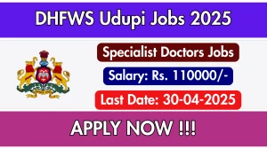 DHFWS Udupi Specialist Doctors Recruitment 2025 - Apply Offline for 02 Posts April 30 DHFWS Udupi Specialist Doctors Recruitment 2025 - Apply Offline for 02 Posts April 30