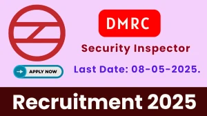 DMRC Security Inspector Recruitment 2025 - Apply Offline for 02 Posts