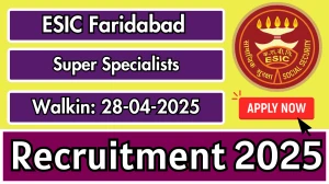 ESIC Faridabad Super Specialists Recruitment 2025 – Walk in for 15 Posts ESIC Faridabad Super Specialists Recruitment 2025 – Walk in for 15 Posts