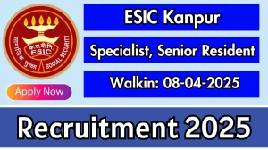 ESIC Kanpur Various Recruitment 2025 – Walk in for 36 Specialist, Senior Resident Posts