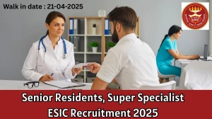 ESIC Recruitment 2025 - Walk in for 02 Senior Residents, Super Specialist Posts