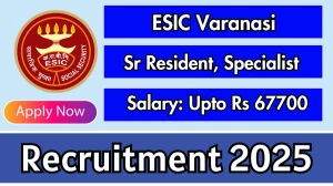 ESIC Varanasi Recruitment 2025 - Apply Offline for 25 Senior Resident, Specialist Posts Before April 24