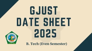 GJUST Date Sheet 2025 Announced For Even Semester @ gjust.ac.in Details Here