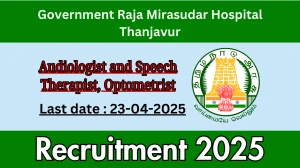 Government Raja Mirasudar Hospital Thanjavur Audiologist and Speech Therapist, Optometrist Recruitment 2025 - Apply Offline for 02 Posts Before April 23
