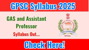 GPSC GAS and Assistant Professor Syllabus 2025 OUT Download GPSC GAS and Assistant Professor Exam pattern at gpsc.gujarat.gov.in