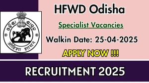 HFWD Odisha Specialist Recruitment 2025 – Walk in for 02 Posts HFWD Odisha Specialist Recruitment 2025 – Walk in for 02 Posts