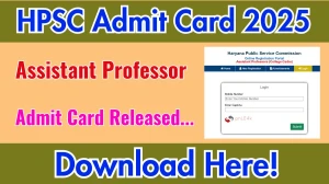 HPSC Assistant Professor Admit Card 2025 OUT Download Link hpsc.gov.in HPSC Assistant Professor Admit Card 2025 OUT Download Link hpsc.gov.in