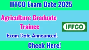 IFFCO AGT Exam Date 2025 Announced at agt.iffco.in Exam details here