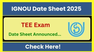 IGNOU Date Sheet 2025 Announced @ ignou.ac.in Details Here Tentative TEE Exam Date and Schedule