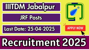 IIITDM Jabalpur JRF Recruitment 2025 - Apply Offline Before April 25