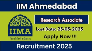 IIM Ahmedabad Research Associate Recruitment 2025 - Apply Offline Before May 25