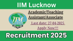 IIM Lucknow Academic/Teaching Assistant/Associate Recruitment 2025 - Apply Offline Before April 27