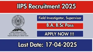 IIPS Recruitment 2025 - Apply Online for 30 Field Investigator, Field Supervisor Posts Before April 17 IIPS Recruitment 2025 - Apply Online for 30 Field Investigator, Field Supervisor Posts Before April 17