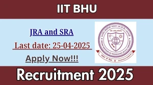 IIT BHU JRA and SRA Recruitment 2025 - Apply Online for 01 Posts Before April 25