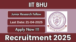 IIT BHU Junior Research Fellow Recruitment 2025 - Apply Online for 01 Posts Before April 21