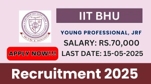 IIT BHU Recruitment 2025 - Apply Online for 03 Young Professional, JRF Before May 15