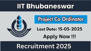 IIT Bhubaneswar Project Co Ordinator Recruitment 2025 - Apply Online for 01 Posts Before May 15 IIT Bhubaneswar Project Co Ordinator Recruitment 2025 - Apply Online for 01 Posts Before May 15
