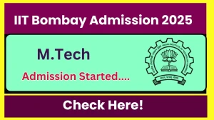 IIT Bombay M.Tech Admission 2025 Released - IIT Bombay Admission: Application Form, Courses, Fees at iitb.ac.in