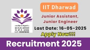 IIT Dharwad Recruitment 2025 - Apply Online for 02 Junior Assistant, Junior Engineer Before May 16