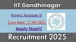 IIT Gandhinagar Project Assistant II Recruitment 2025 - Apply Offline for 02 Posts Before April 17