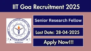 IIT Goa Senior Research Fellow Recruitment 2025 - Apply Online for 01 Posts Before April 28