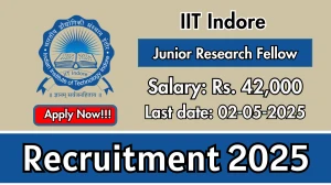 IIT Indore Junior Research Fellow Recruitment 2025 - Apply Online Before May 02