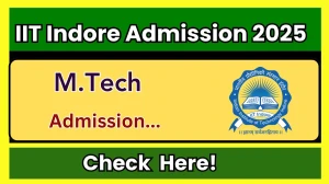IIT Indore M.Tech Admission 2025 - IIT Indore Admission: Application Form, Courses at iiti.ac.in
