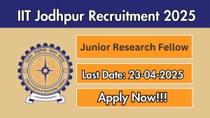IIT Jodhpur Junior Research Fellow Recruitment 2025 - Apply Online for 01 Posts Before April 23