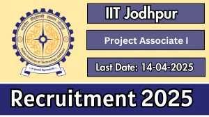 IIT Jodhpur Project Associate I Recruitment 2025 - Apply Online for 01 Project Associate I Posts