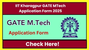 IIT Kharagpur GATE MTech Application Form 2025 - Check Registration, Eligibility, Dates, Apply Online at gateoffice.iitkgp.ac.in