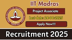 IIT Madras Project Associate Recruitment 2025 - Apply Online for 01 Posts Before April 24