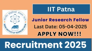 IIT Patna Junior Research Fellow Recruitment 2025 - Apply Offline for 01 Junior Research Fellow Posts