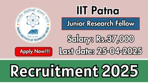 IIT Patna Junior Research Fellow Recruitment 2025 - Apply Offline for 01 Posts Before April 24