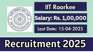 IIT Roorkee Project Fellow Recruitment 2025 - Apply Offline for 01 Posts Before April 15